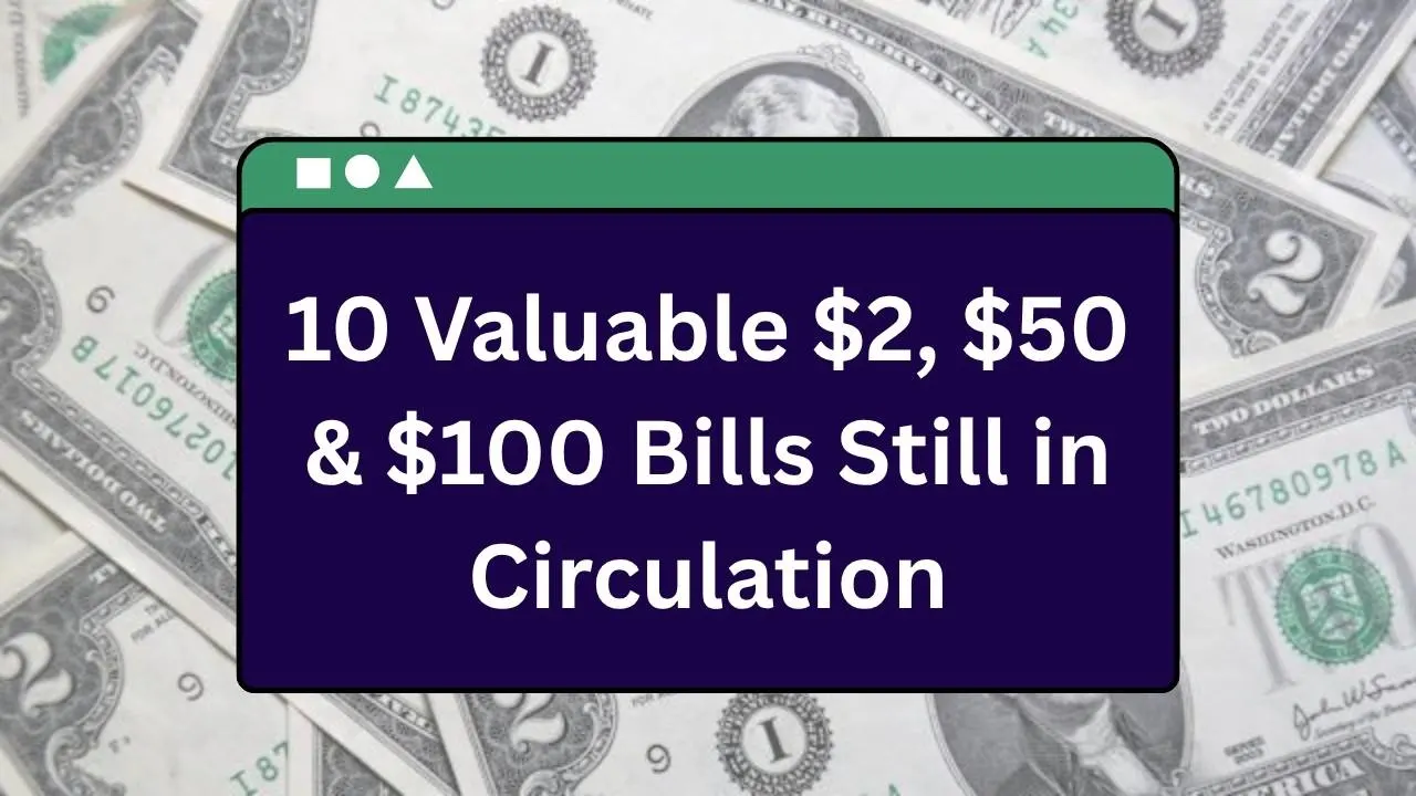 10 Valuable $2, $50 & $100 Bills Still in Circulation 10 Valuable $2, $50 & $100 Bills Still in Circulation