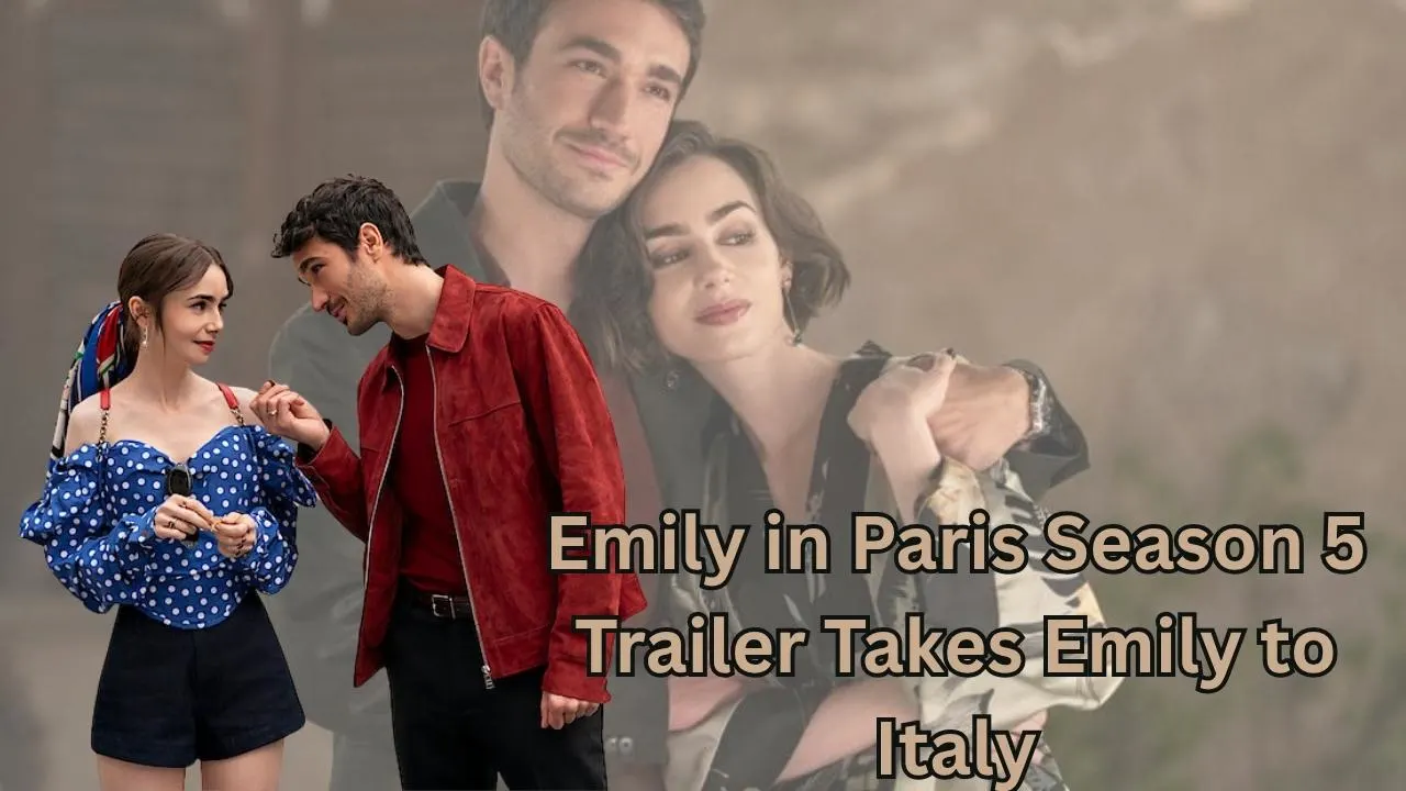 Emily in Paris Season 5 Trailer Takes Emily to Italy Emily in Paris Season 5 Trailer Takes Emily to Italy