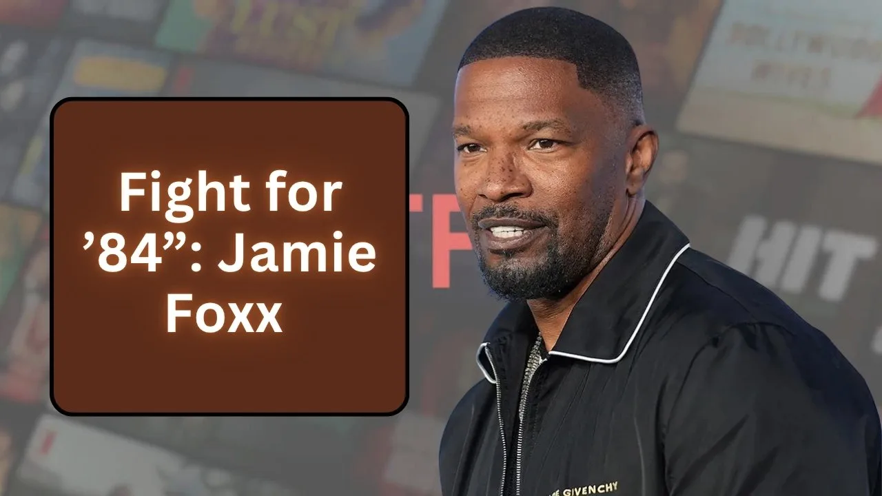 Fight for ’84”: Jamie Foxx
