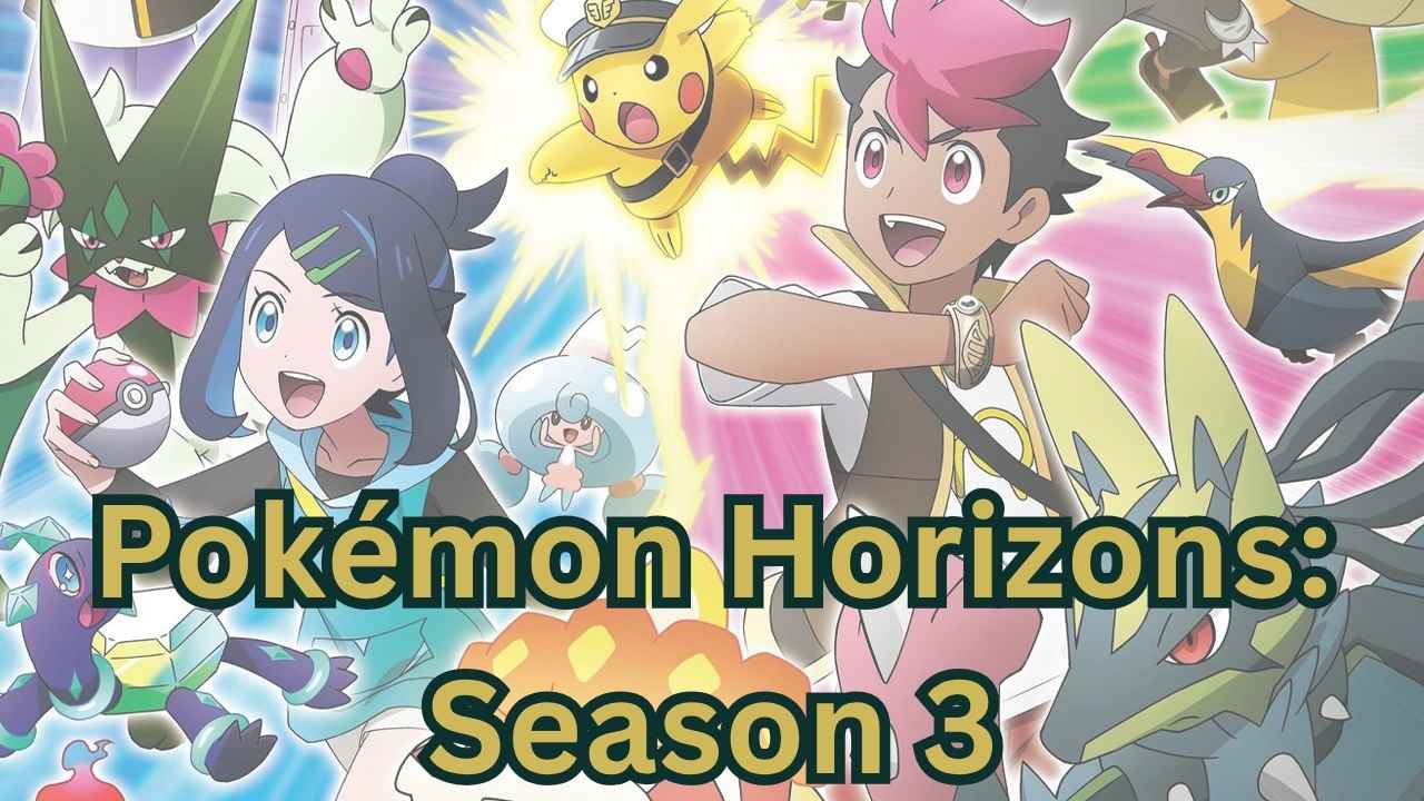 Pokémon Horizons: Season 3 Pokémon Horizons: Season 3