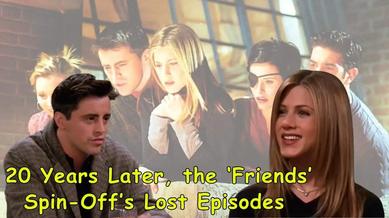 20 Years Later, the ‘Friends’ Spin-Off’s Lost Episodes 