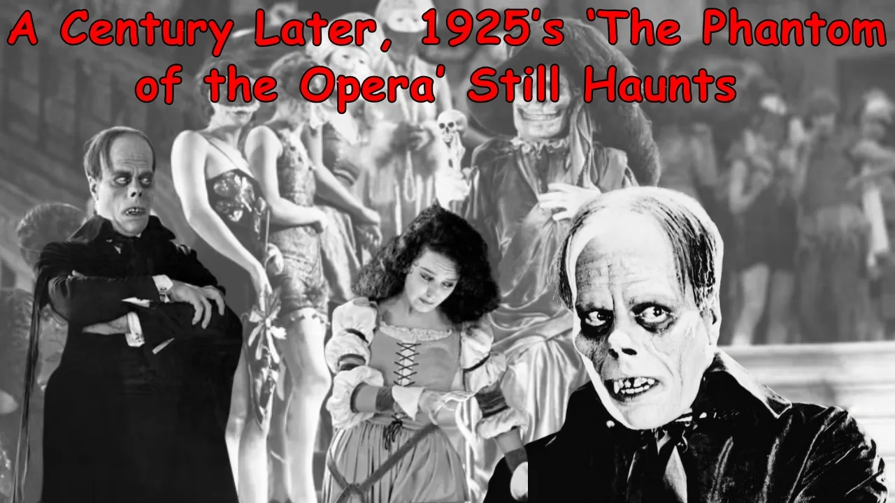 A Century Later, 1925’s ‘The Phantom of the Opera’ Still Haunts A Century Later, 1925’s ‘The Phantom of the Opera’ Still Haunts