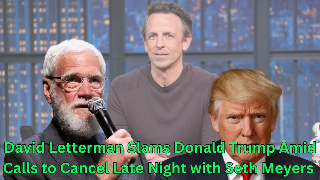 David Letterman Slams Donald Trump Amid Calls to Cancel Late Night with Seth Meyers 