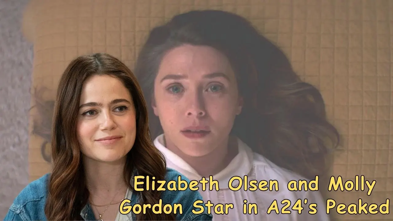 Elizabeth Olsen and Molly Gordon Star in A24’s Peaked Elizabeth Olsen and Molly Gordon Star in A24’s Peaked