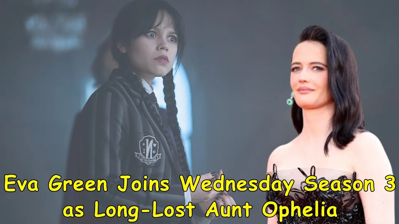 Eva Green Joins Wednesday Season 3 as Long-Lost Aunt Ophelia Eva Green Joins Wednesday Season 3 as Long-Lost Aunt Ophelia
