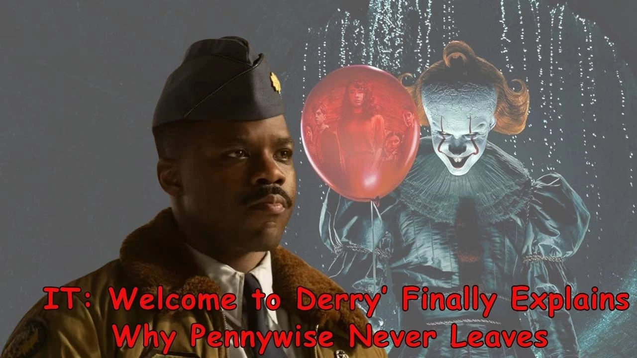 IT: Welcome to Derry’ Finally Explains Why Pennywise Never Leaves IT: Welcome to Derry’ Finally Explains Why Pennywise Never Leaves