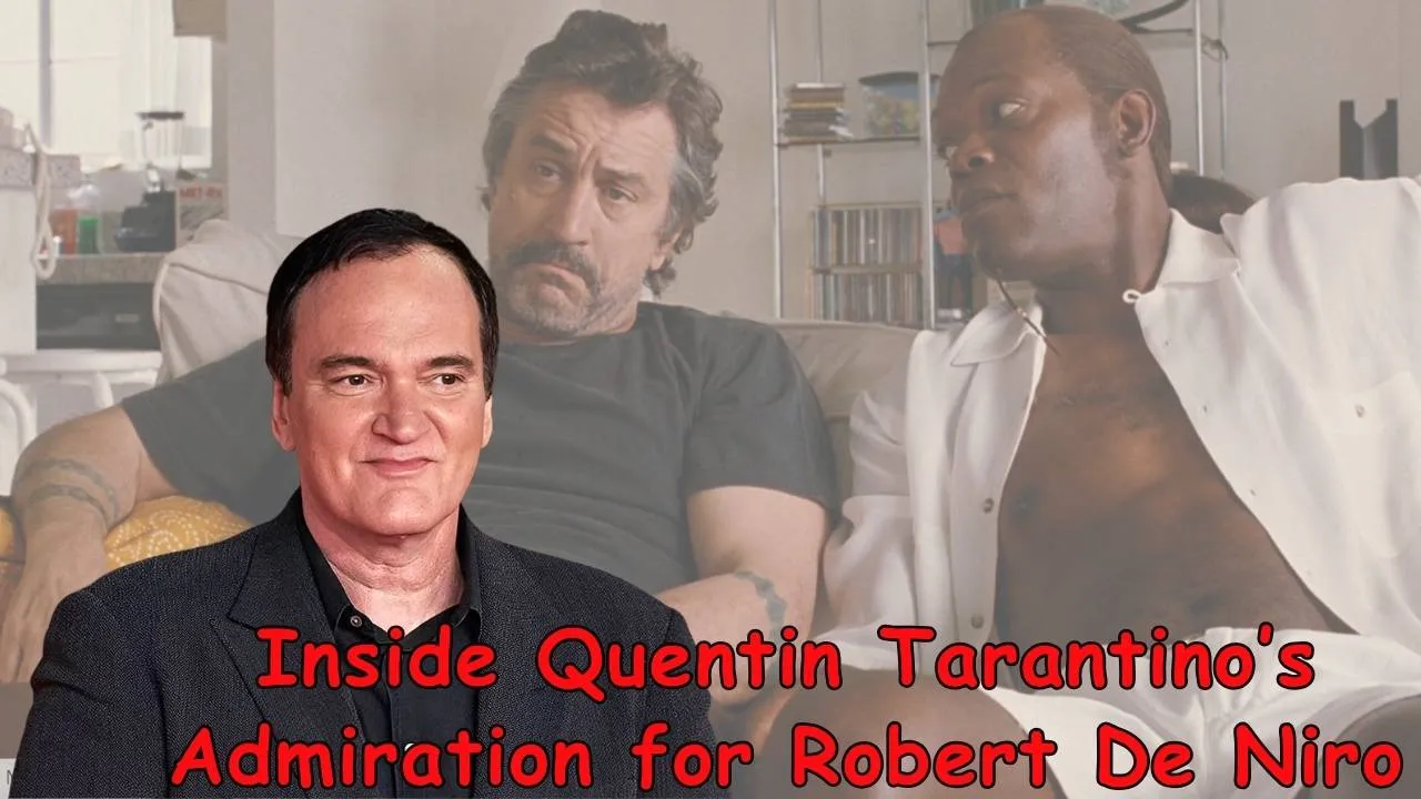 Inside Quentin Tarantino’s Admiration for Robert De Niro