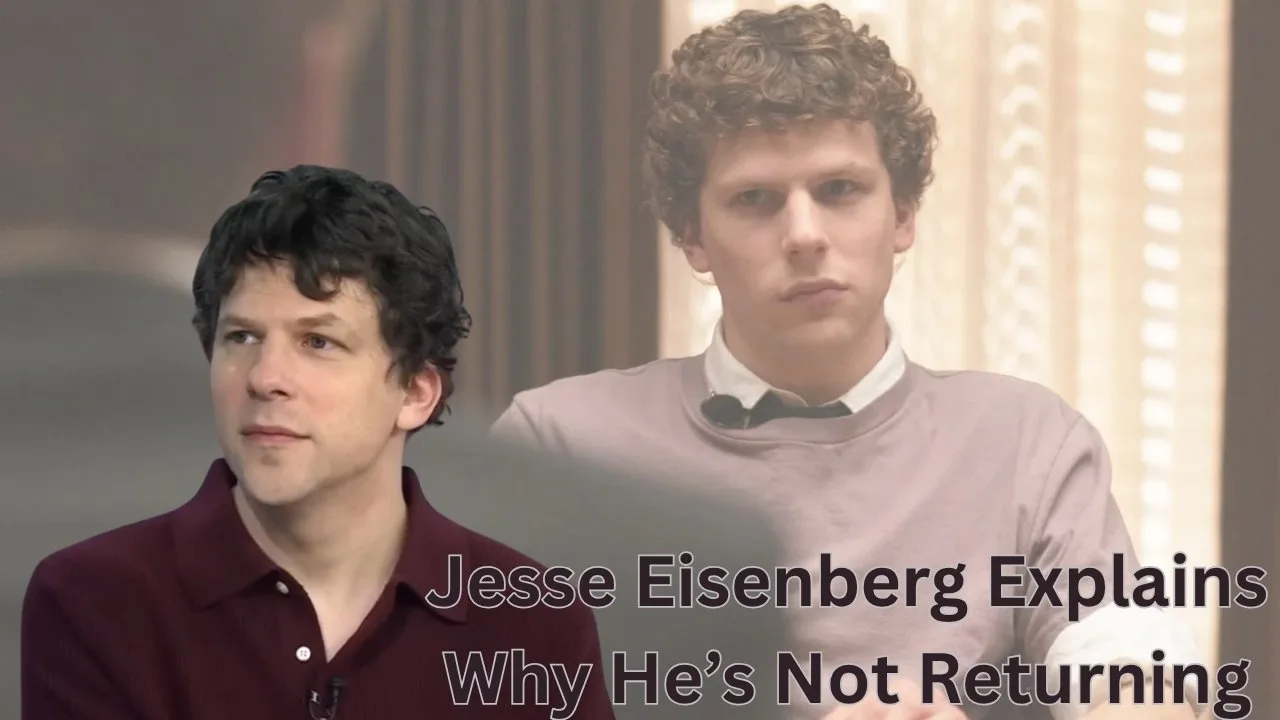 Jesse Eisenberg Explains Why He’s Not Returning Jesse Eisenberg Explains Why He’s Not Returning