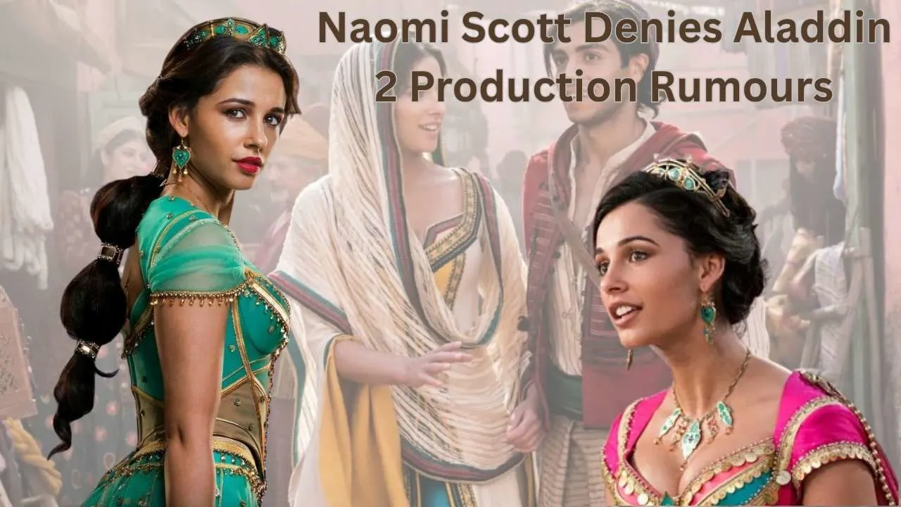 Naomi Scott Denies Aladdin 2 Production Rumours Naomi Scott Denies Aladdin 2 Production Rumours