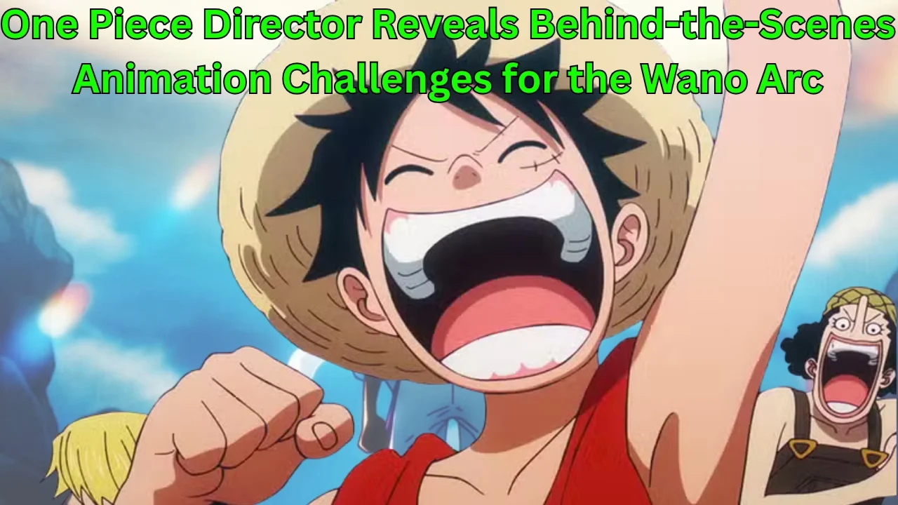 One Piece Director Reveals Behind-the-Scenes Animation Challenges for the Wano Arc One Piece Director Reveals Behind-the-Scenes Animation Challenges for the Wano Arc