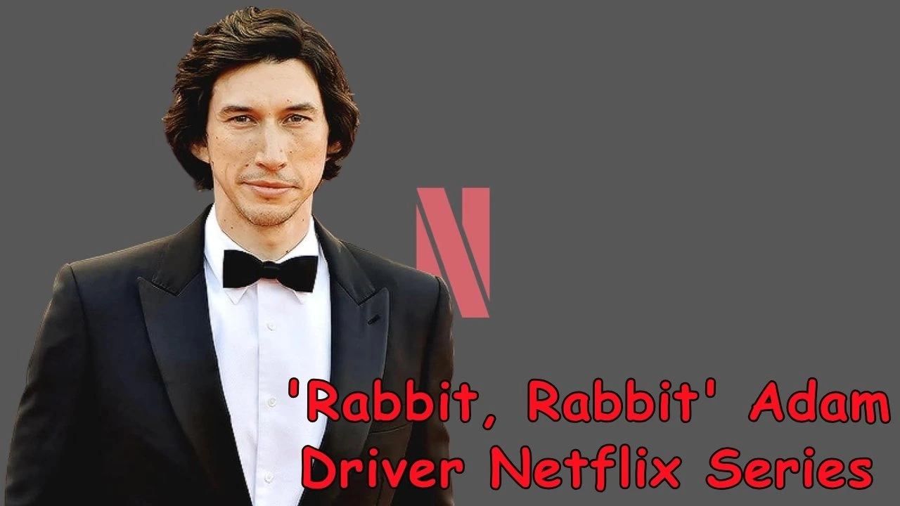'Rabbit, Rabbit' Adam Driver Netflix Series 'Rabbit, Rabbit' Adam Driver Netflix Series