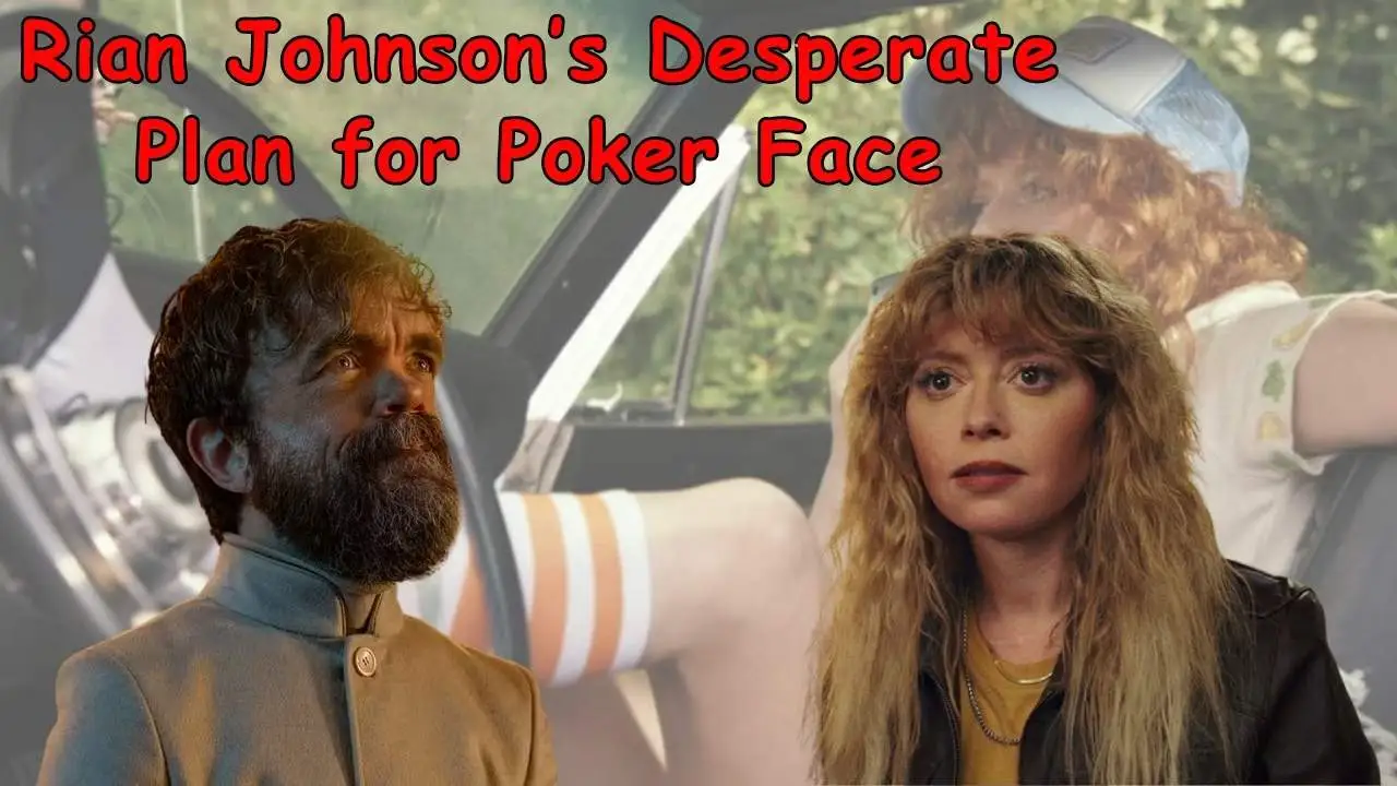 Rian Johnson’s Desperate Plan for Poker Face Rian Johnson’s Desperate Plan for Poker Face
