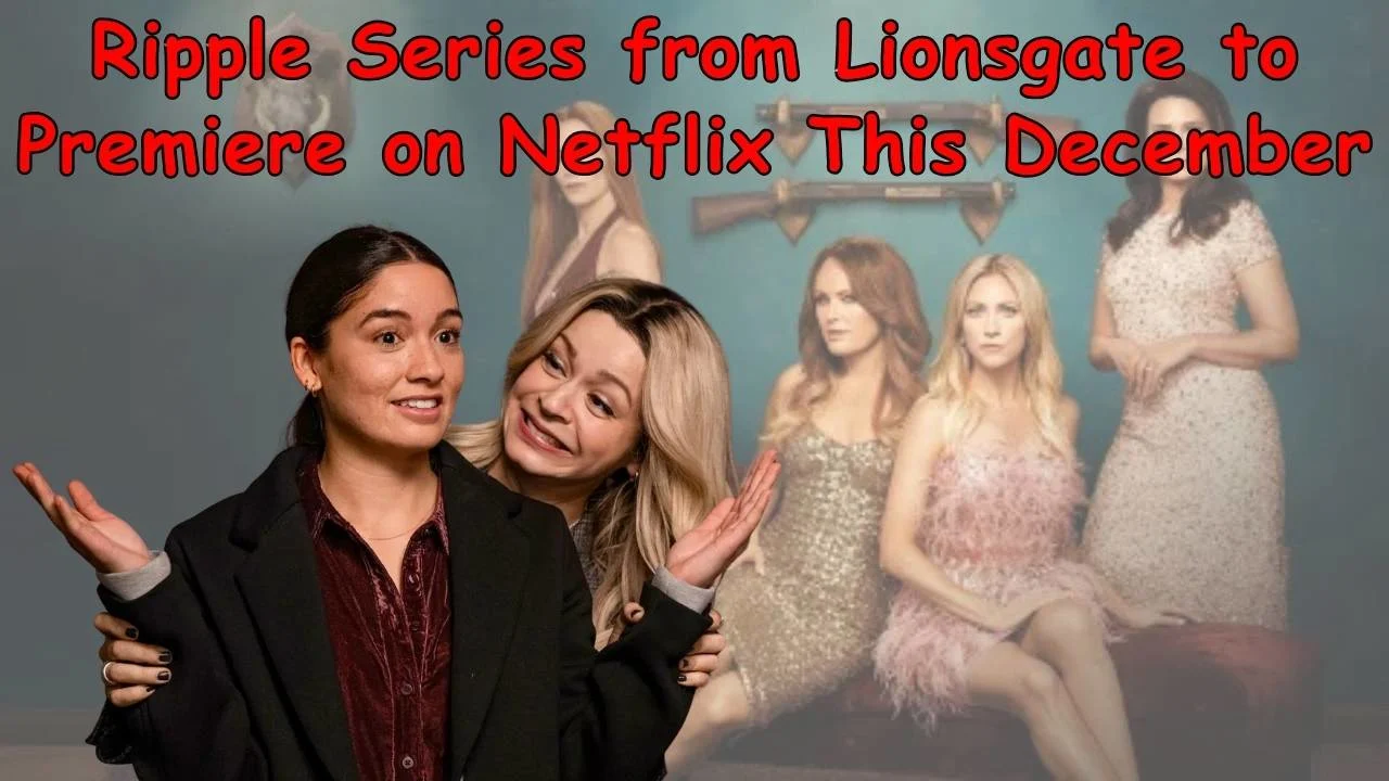 Ripple Series from Lionsgate to Premiere on Netflix This December
