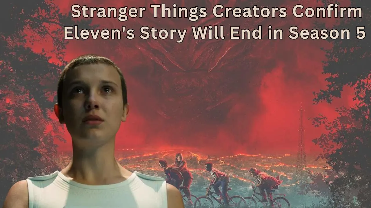Stranger Things Creators Confirm Eleven's Story Will End in Season 5