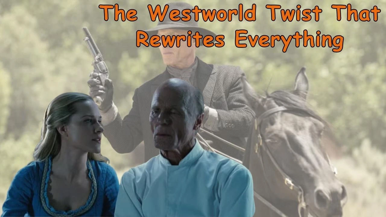 The Westworld Twist That Rewrites Everything