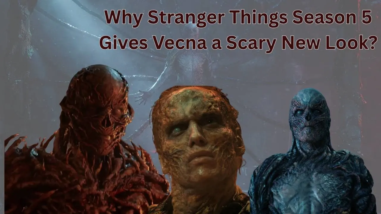 Why Stranger Things Season 5 Gives Vecna a Scary New Look?
