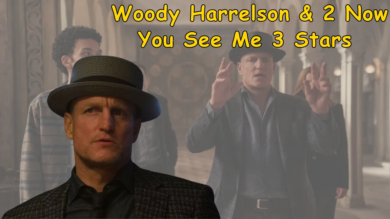 Woody Harrelson & 2 Now You See Me 3 Stars Woody Harrelson & 2 Now You See Me 3 Stars