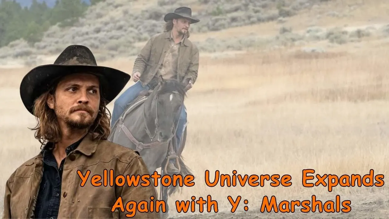 Yellowstone Universe Expands Again with Y: Marshals Yellowstone Universe Expands Again with Y: Marshals