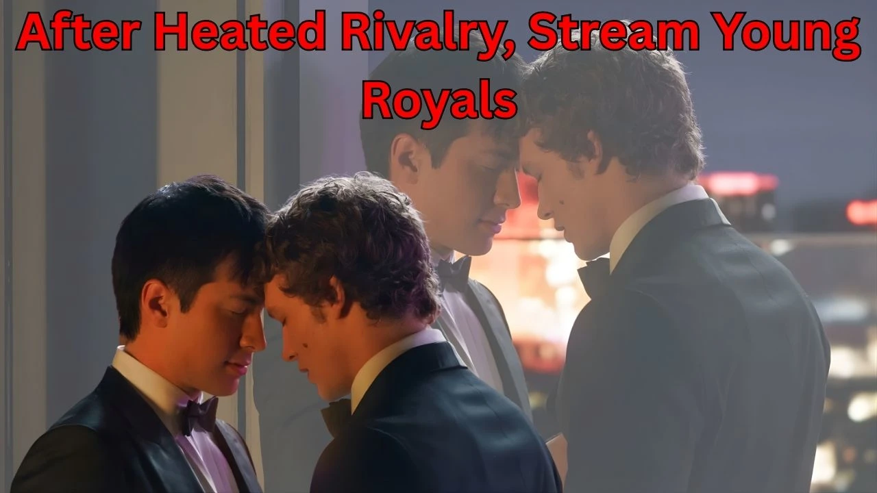 After Heated Rivalry, Stream Young Royals After Heated Rivalry, Stream Young Royals