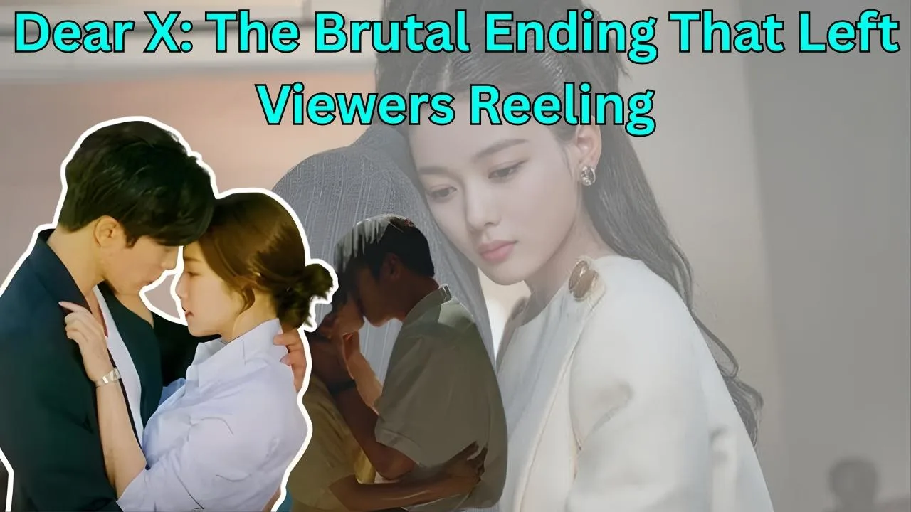 Dear X: The Brutal Ending That Left Viewers Reeling Dear X: The Brutal Ending That Left Viewers Reeling