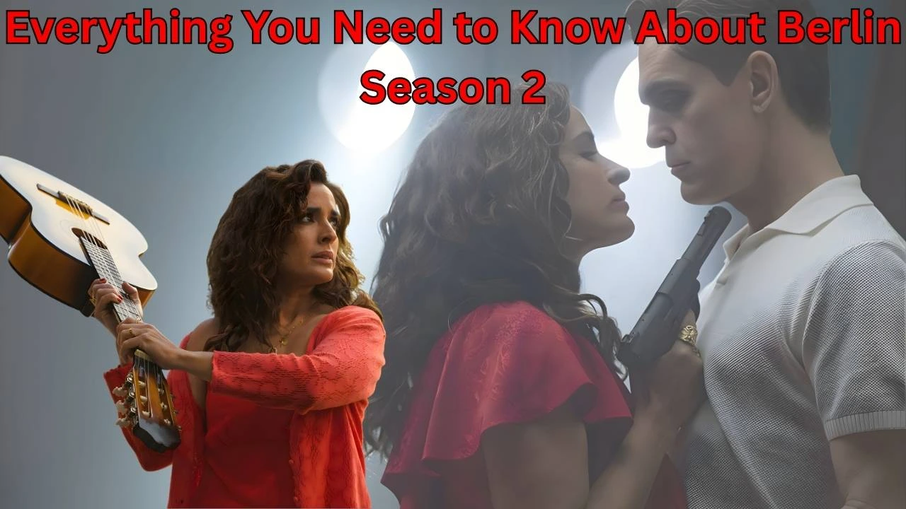 Everything You Need to Know About Berlin Season 2 Everything You Need to Know About Berlin Season 2