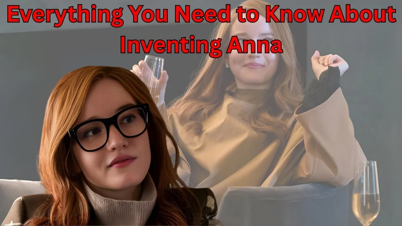 Everything You Need to Know About Inventing Anna Everything You Need to Know About Inventing Anna