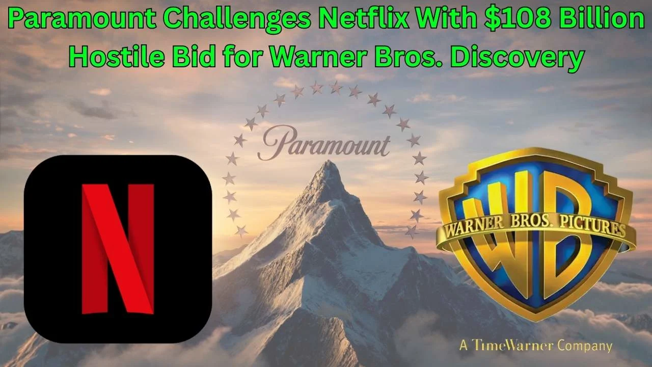 Paramount Challenges Netflix With $108 Billion Hostile Bid for Warner Bros. Discovery