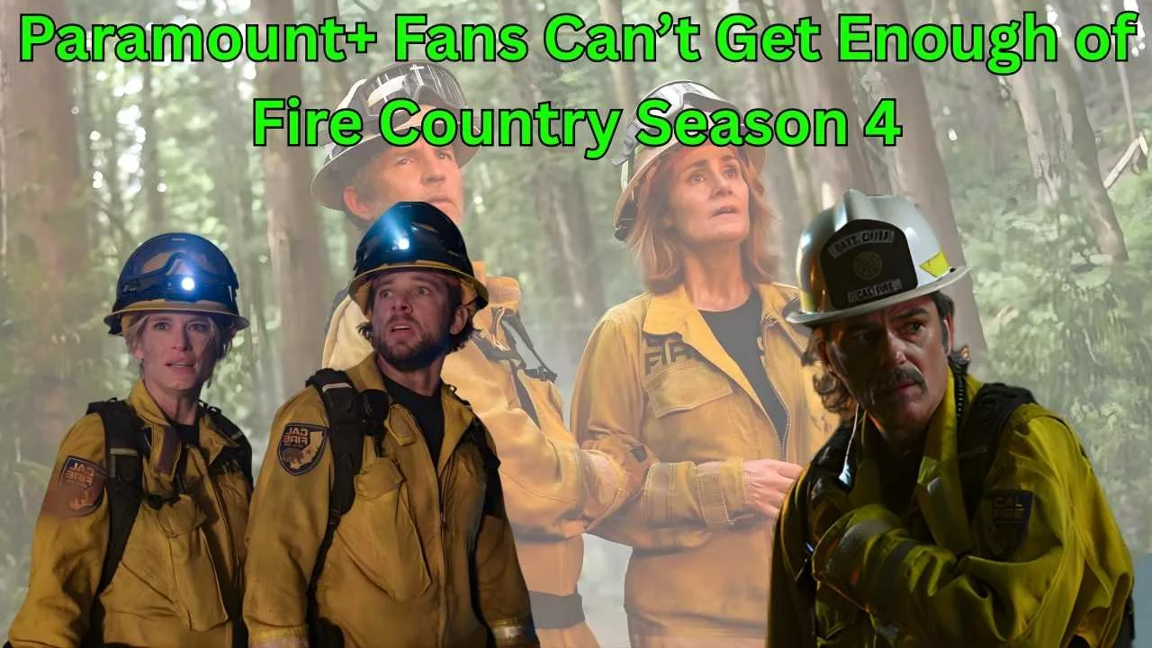 Paramount+ Fans Can’t Get Enough of Fire Country Season 4