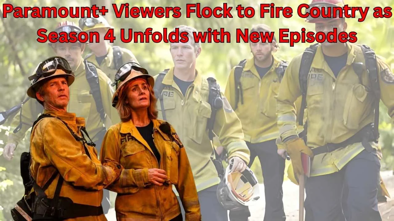 Paramount+ Viewers Flock to Fire Country as Season 4 Unfolds with New Episodes Paramount+ Viewers Flock to Fire Country as Season 4 Unfolds with New Episodes