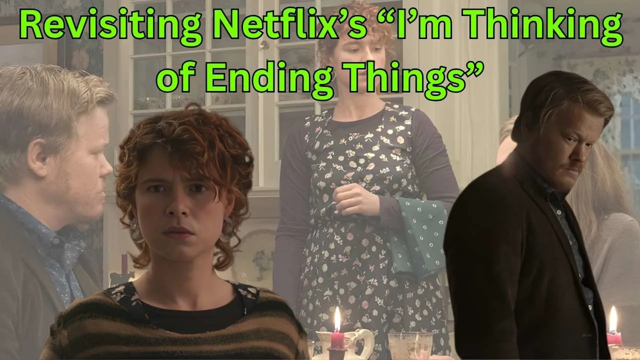 Revisiting Netflix’s “I’m Thinking of Ending Things”