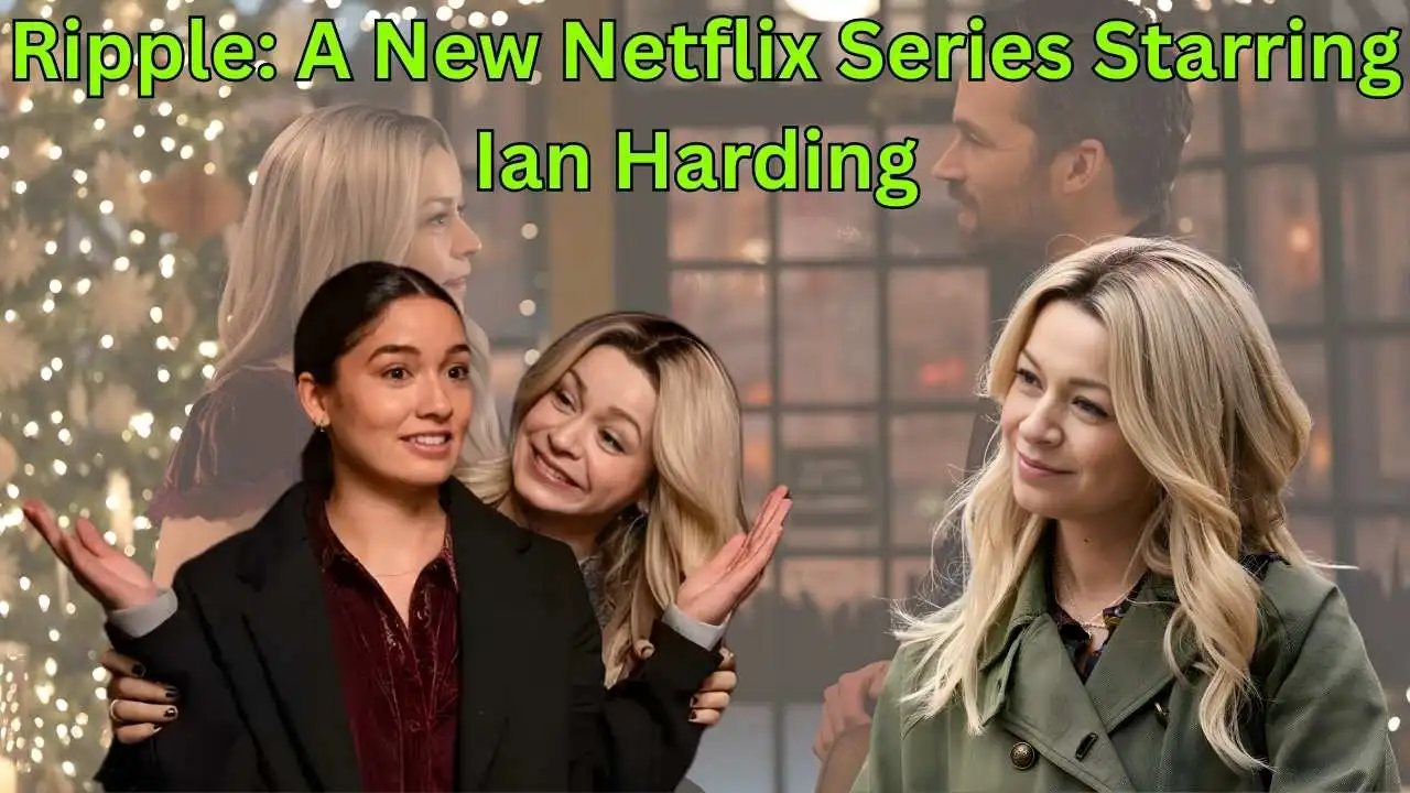 Ripple: A New Netflix Series Starring Ian Harding Ripple: A New Netflix Series Starring Ian Harding